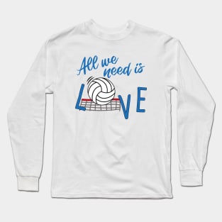 All we need is love VOLLEYBALL Long Sleeve T-Shirt